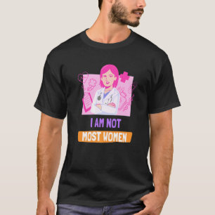 I Am Not Most Women Female Doctor  Women's Empower T-Shirt