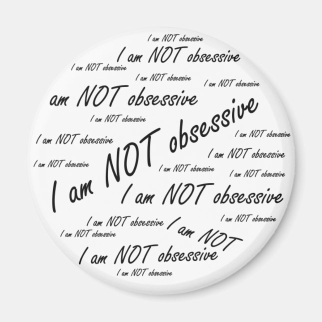'I am NOT obsessive' Magnet (Front)