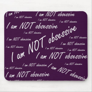 'I am NOT obsessive' Mouse Pad