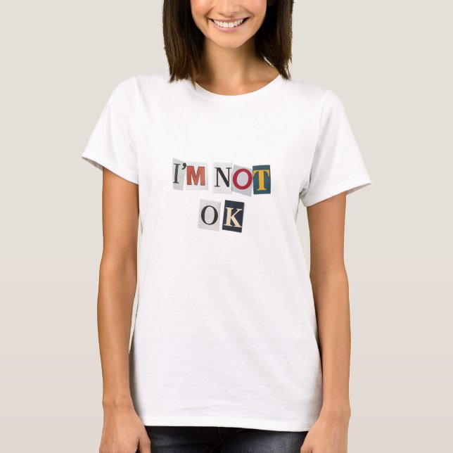 I am not OK T-Shirt (Front)