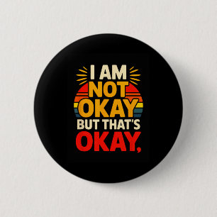 I Am Not Okay But Thats Okay Anxiety Mental Health 6 Cm Round Badge