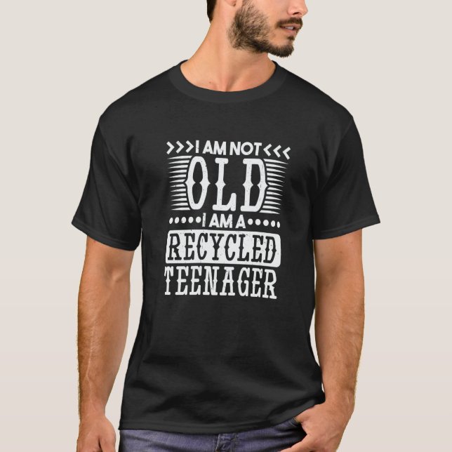 I Am Not Old I Am A Recycled Teenager Old Man And  T-Shirt (Front)