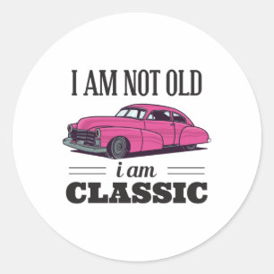 I am Not Old I am Classic Round Sticker
