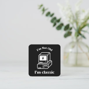 I am not old - I am classic Square Business Card
