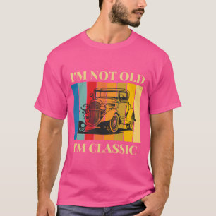 I Am Not Old, I Am Classic T-Shirt