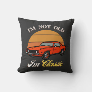 I Am Not Old I Am Classic T-Shirt ,Vintage Car Cushion