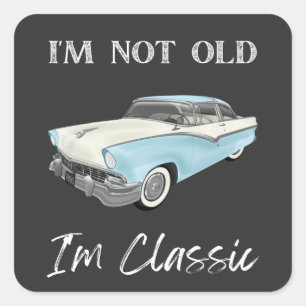 I Am Not Old I Am Classic T-Shirt ,Vintage Car Square Sticker