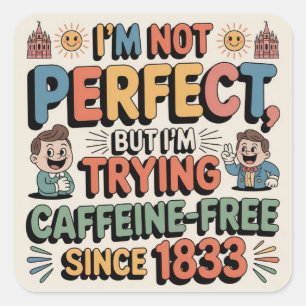 I Am Not Perfect, But At Least I Am Trying Since 1 Square Sticker