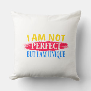 I am not perfect, but I am a unique Cushion