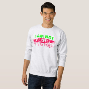 I am not perfect But I am a unique Sweatshirt