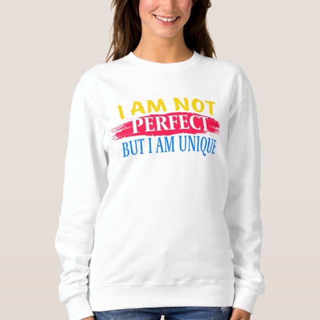 I am not perfect, but I am a unique Sweatshirt (Front)