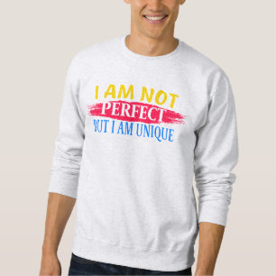 I am not perfect, but I am a unique Sweatshirt