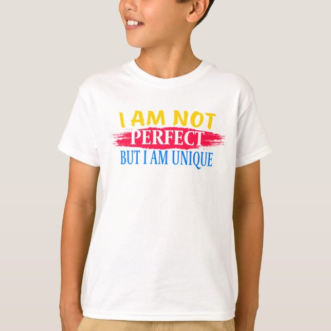 I am not perfect, but I am a unique T-Shirt (Front)