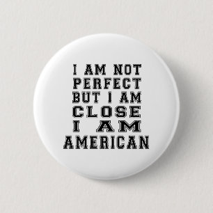 I Am Not Perfect But I Am Close I Am American 6 Cm Round Badge