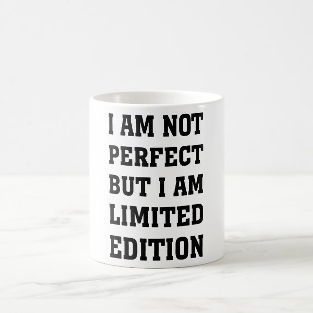 I AM NOT PERFECT BUT I AM LIMITED EDITION COFFEE MUG (Center)