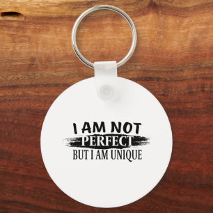I am not perfect, but I am unique Key Ring