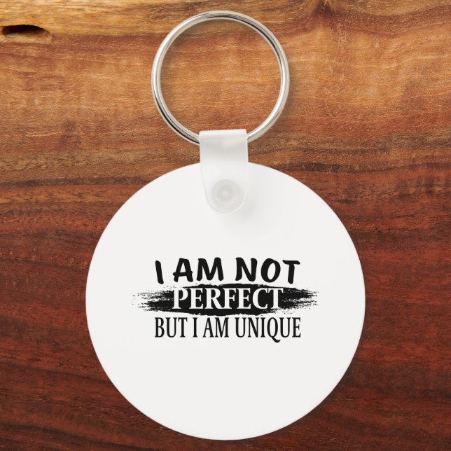I am not perfect, but I am unique Key Ring (Back)