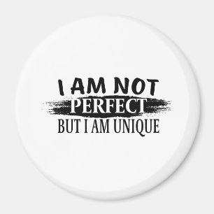 I am not perfect, but I am unique Magnet