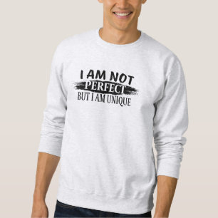 I am not perfect, but I am unique Sweatshirt