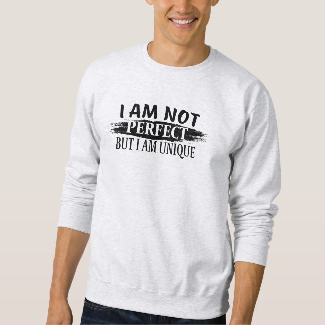 I am not perfect, but I am unique Sweatshirt (Front)