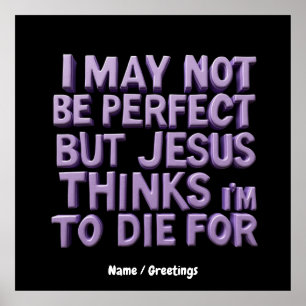 I Am Not Perfect But Jesus Died for Me Poster