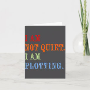 I Am Not Quiet I Am Plotting Funny Writing Quote Card