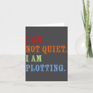 I Am Not Quiet I Am Plotting Funny Writing Quote  Card