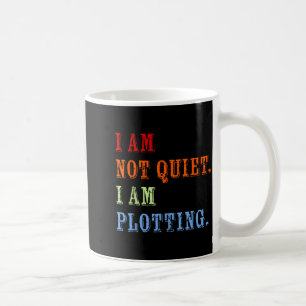 I Am Not Quiet I Am Plotting Funny Writing Quote Coffee Mug