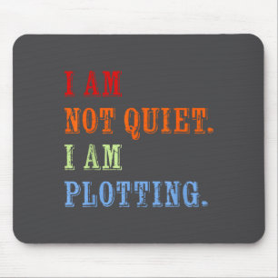 I Am Not Quiet I Am Plotting Funny Writing Quote Mouse Pad