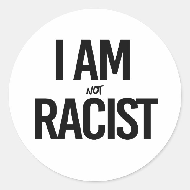 I am NOT racist Classic Round Sticker (Front)