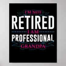 I am Not Retired I am Professional Grandpa