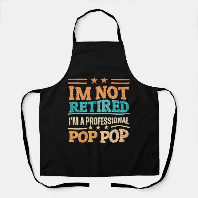 I am not retired I am professional pop pop Apron (Front)