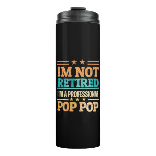 I am not retired I am professional pop pop Thermal Tumbler