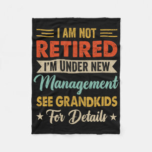 I Am Not Retired Im Under New Management See Grand Fleece Blanket
