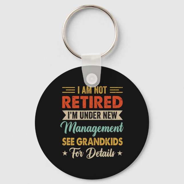 I Am Not Retired Im Under New Management See Grand Key Ring (Front)