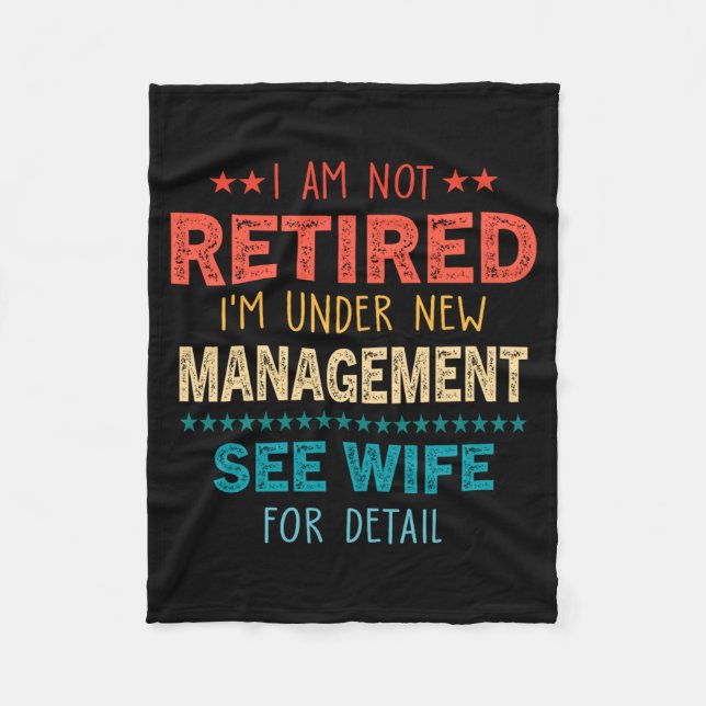 I Am Not Retired Im Under New Management See Wife  Fleece Blanket (Front)