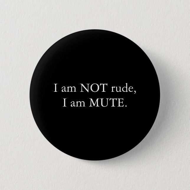 I am NOT rude, I am MUTE Black White 6 Cm Round Badge (Front)