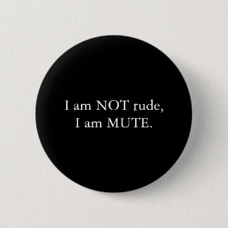 I am NOT rude, I am MUTE Black White 6 Cm Round Badge