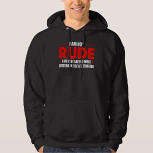 I Am Not Rude I Say What Everyone Thinking   Quote Hoodie