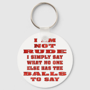 I Am Not Rude I Simply Say What No One Else Has Key Ring