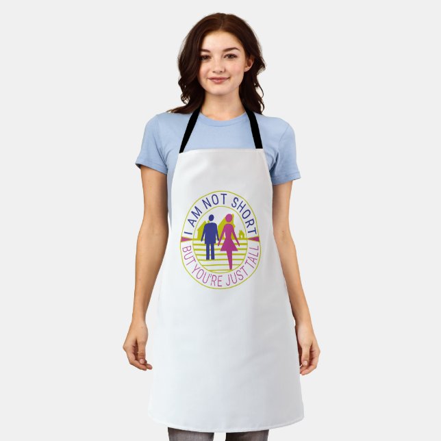 I am not short but you're just tall apron (Worn)