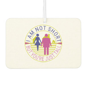 I am not short but you're just tall car air freshener