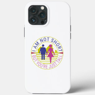 I am not short but you're just tall iPhone 13 pro max case