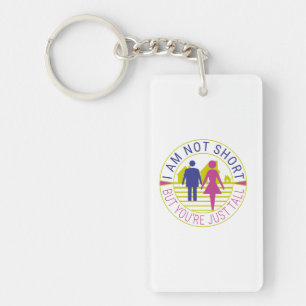 I am not short but you're just tall key ring