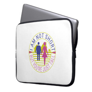 I am not short but you're just tall laptop sleeve