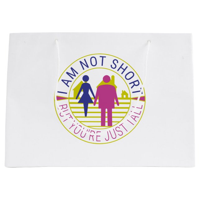 I am not short but you're just tall large gift bag (Front)