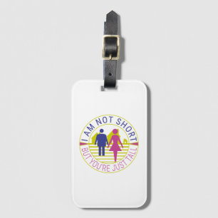 I am not short but you're just tall luggage tag