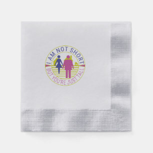I am not short but you're just tall napkin