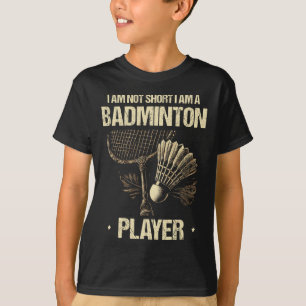 I Am Not Short I Am A Badminton Player Racket Shut T-Shirt