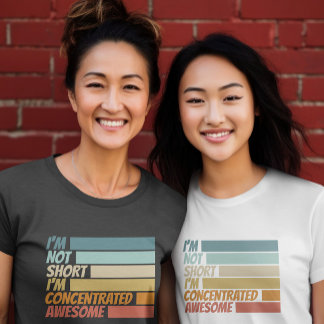 I am not short I am concentrated awesome funny T-Shirt